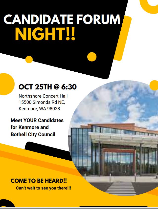 Candidate Forum, Hosted by League of Women Voters and Inglemoor High School  Students . October 25th, Located in the Inglemoor High School Concert Hall, 15500 simonds Rd. NE, Kenmore, WA 98028
